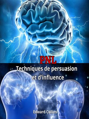 cover image of PNL Techniques de persuasion et d'influence. Apprenez à convaincre et à manipuler l'esprit des gens